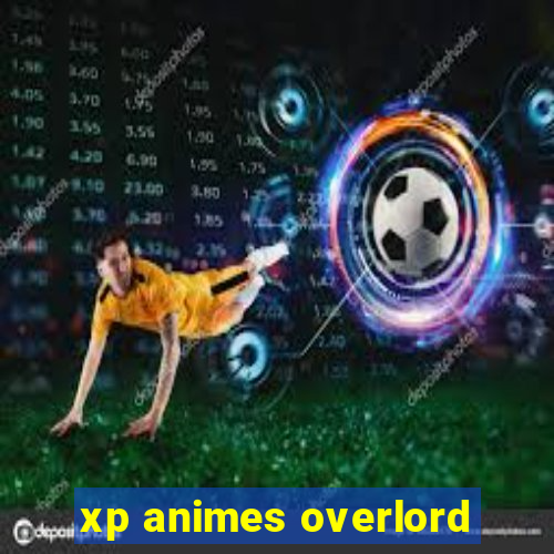 xp animes overlord